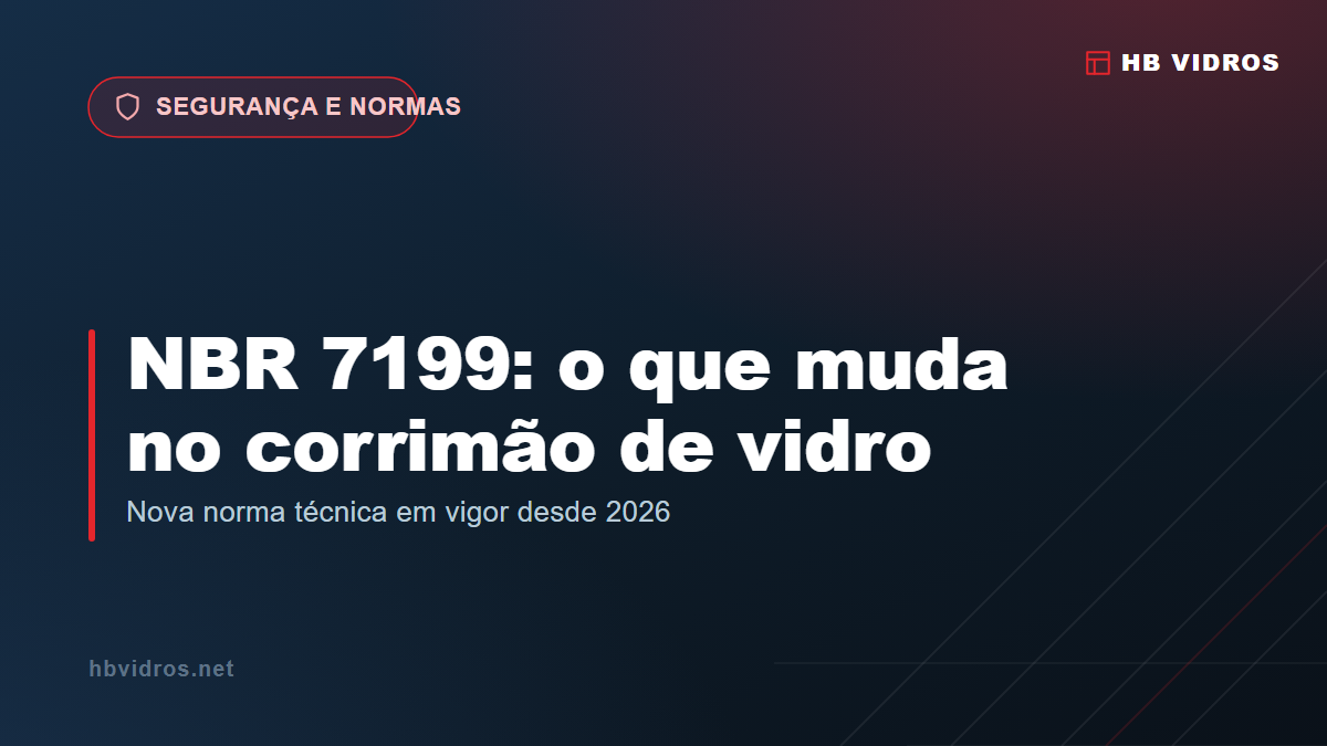 Corrimão de Vidro em 2026: o que Muda com a Nova NBR 7199 Já em Vigor